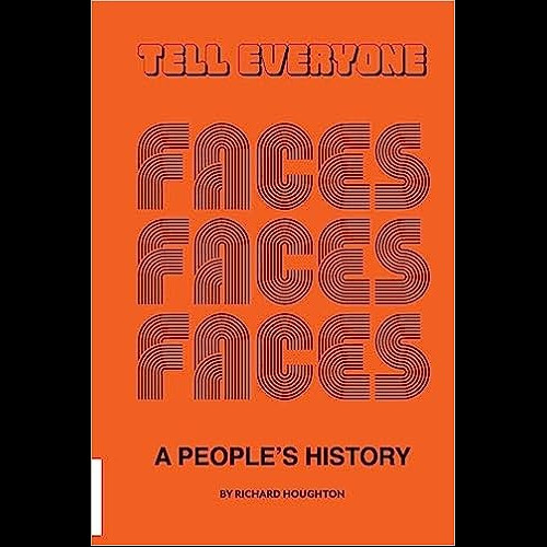 Tell Everyone : A People's History of the Faces