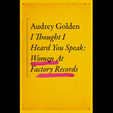  Thought I Heard You Speak : Women at Factory Records