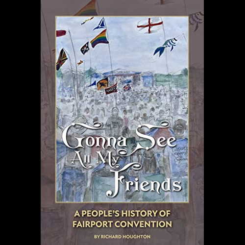 Gonna See All My Friends : A People's History of Fairport Convention