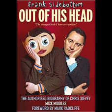 Frank Sidebottom Out of His Head : The Authorised Biography of Chris Sievey