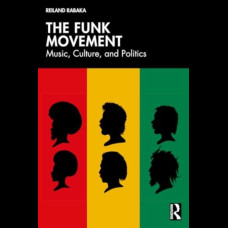 The Funk Movement : Music, Culture, and Politics