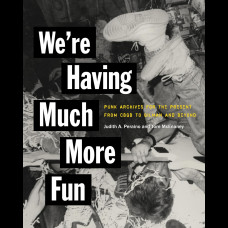 We're Having Much More Fun : Punk Archives for the Present from CBGB to Gilman and Beyond