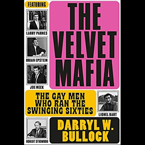 The Velvet Mafia: The Gay Men Who Ran the Swinging Sixties