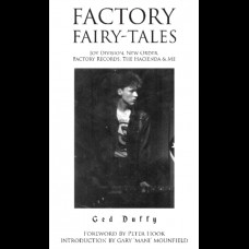 Factory Fairy-tales : Joy Division, New Order, Factory Records, The Hacienda & Me