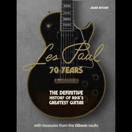 Les Paul - 70 Years : The definitive history of rock's greatest guitar