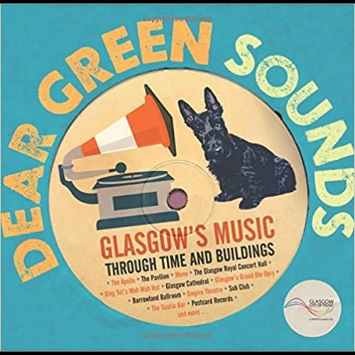 Dear Green Sounds - Glasgow's Music Through Time and Buildings