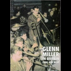 Glenn Miller in Britain Then and Now