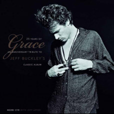 25 Years Of Grace : An Anniversary Tribute to Jeff Buckley's Classic Album