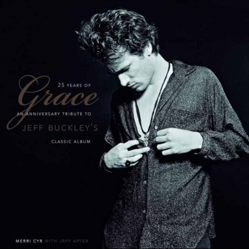 25 Years Of Grace : An Anniversary Tribute to Jeff Buckley's Classic Album