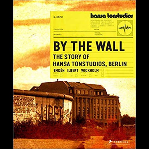 By The Wall: The Story of Hansa Studios Berlin