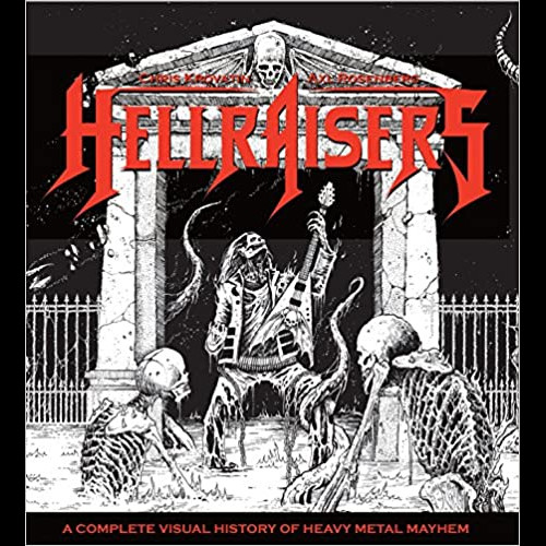 Hellraisers : A Complete Visual History of Heavy Metal Mayhem