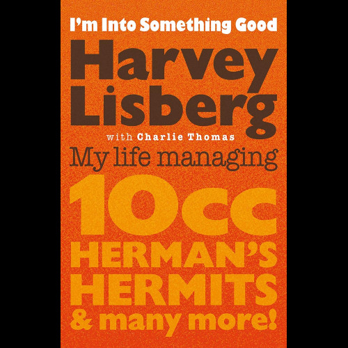 I'm Into Something Good : My Life Managing 10cc, Herman's Hermits & Many More!