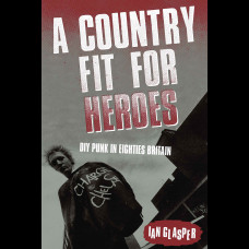 A Country Fit For Heroes : DIY Punk in Eighties