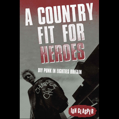 A Country Fit For Heroes : DIY Punk in Eighties