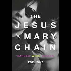 Barbed Wire Kisses : The Jesus and Mary Chain Story