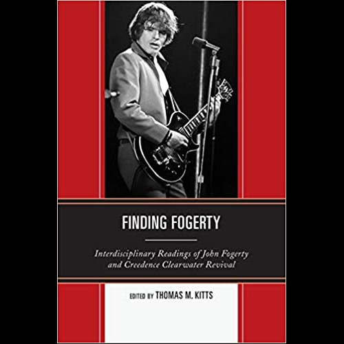 Finding Fogerty : Interdisciplinary Readings of John Fogerty and Creedence Clearwater Revival