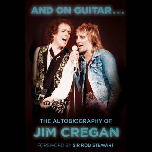 And on Guitar... : The Autobiography of Jim Cregan