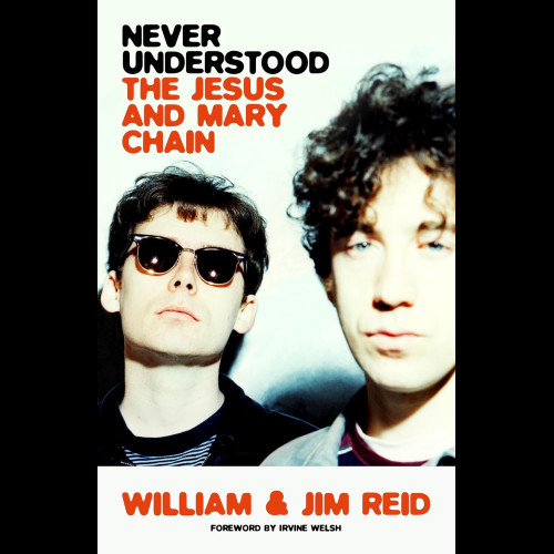 Never Understood : The Jesus and Mary Chain