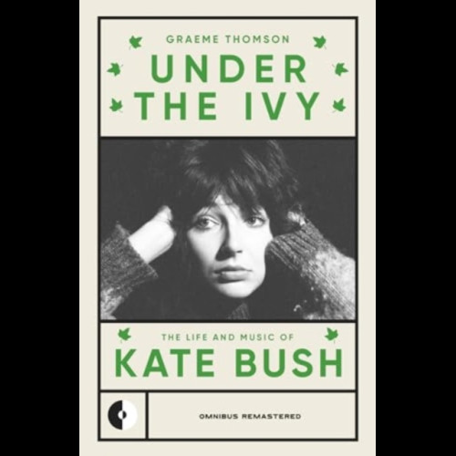 Under the Ivy : The Life and Music of Kate Bush