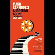 Mark Kermode's Surround Sound : The Stories of Movie Music Mark Kermode's Surround Sound : The Stories of Movie Music