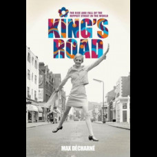 King's Road : The Rise and Fall of the Hippest Street in the World