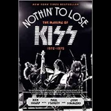 Nothin to Lose : The Making of KISS (1972-1975)