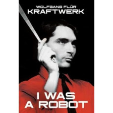 Kraftwerk: I Was A Robot