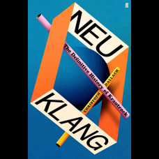 Neu Klang : The Definitive History of Krautrock