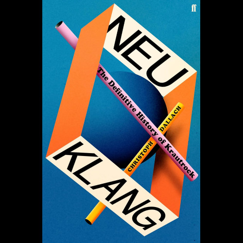 Neu Klang : The Definitive History of Krautrock