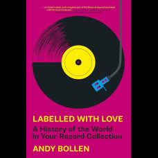 Labelled with Love : A History of the World in Your Record Collection