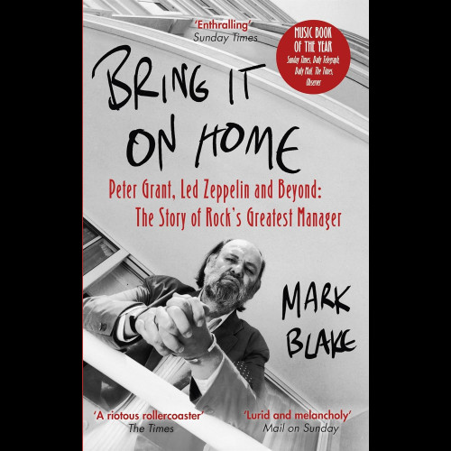 Bring It On Home. Peter Grant. Led Zeppelin And Beyond. The Story Of Rock's Greatest Manager Hardback Book