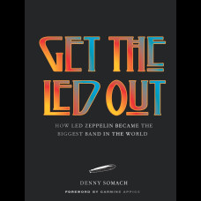 Get the Led Out : How Led Zeppelin Became the Biggest Band in the World - Updated Edition Get the Led Out : How Led Zeppelin Became the Biggest Band in the World - Updated Edition