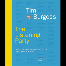 The Listening Party : Artists, Bands And Fans Reflect On 100 Favourite Albums