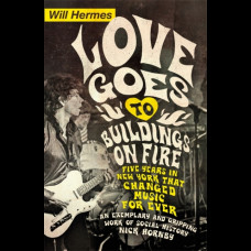 Love Goes to Buildings on Fire : Five Years in New York that Changed Music Forever
