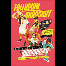 Fallopian Rhapsody : The Story of the Lunachicks