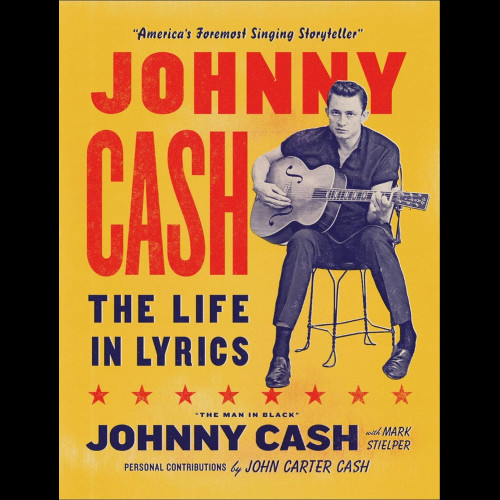 Johnny Cash: The Life In Lyrics: The Official. Fully Illustrated Celebration Of The Man In Black