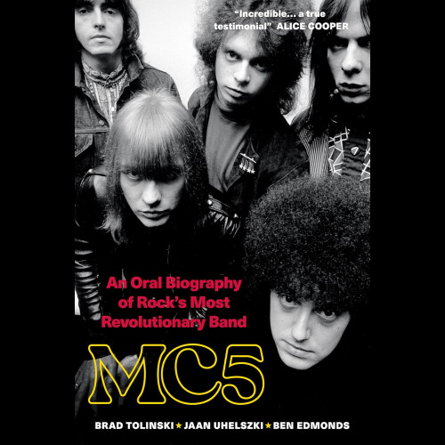 MC5 : An Oral Biography of Rock's Most Revolutionary Band