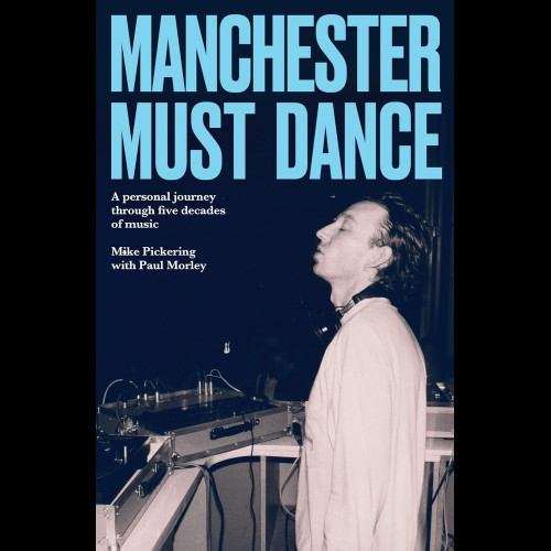 Manchester Must Dance : A Life of Music, Madness and Moving on Up