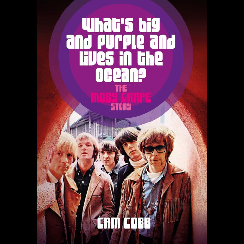 What’s Big and Purple and Lives in the Ocean : The Moby Grape Story