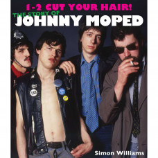 1-2 Cut Your Hair! : The Johnny Moped Story