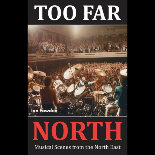 Too Far North : Musical Scenes from the North East