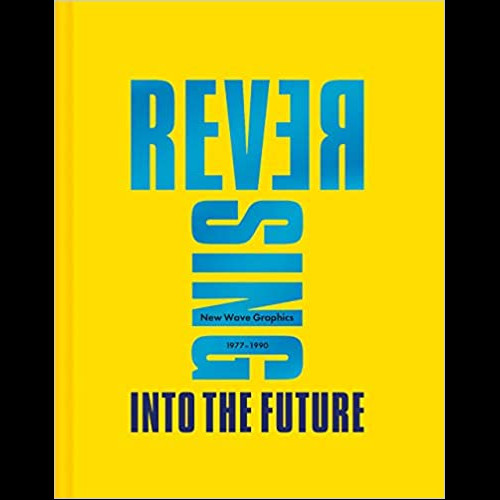 Reversing Into The Future: New Wave Graphics 1977-1990