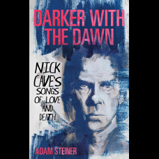 Darker with the Dawn : Nick Cave's Songs of Love and Death