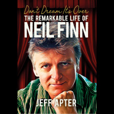 Don't Dream It's Over - The Remarkable Life Of Neil Finn