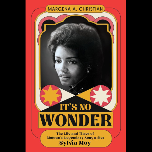 It's No Wonder : The Life and Times of Motown’s Legendary Songwriter Sylvia Moy
