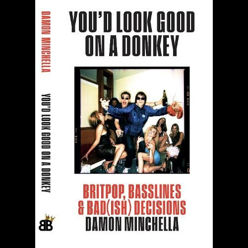 You'd Look Good On A Donkey : Britpop, Basslines & Bad(ish) Decisions
