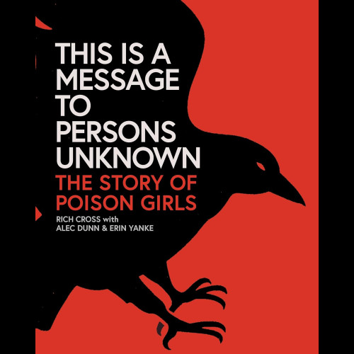This Is a Message to Persons Unknown : The History of Poison Girls