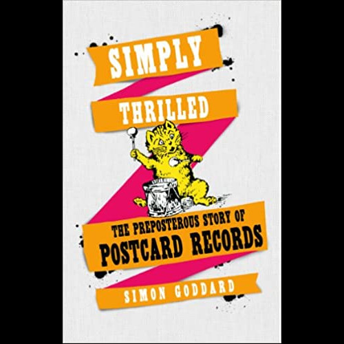 Simply Thrilled : The Preposterous Story of Postcard Records