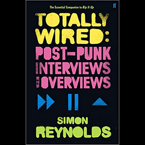 Totally Wired : Postpunk Interviews and Overviews