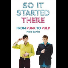 So It Started There : From Punk to Pulp